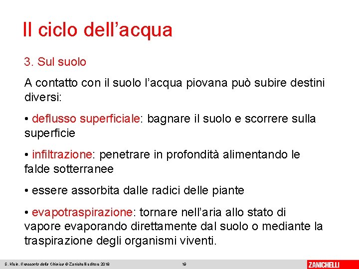 Il ciclo dell’acqua 3. Sul suolo A contatto con il suolo l’acqua piovana può