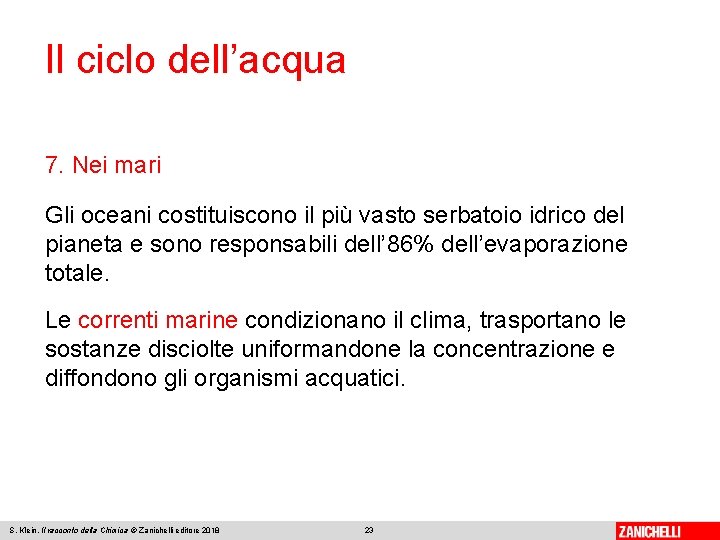 Il ciclo dell’acqua 7. Nei mari Gli oceani costituiscono il più vasto serbatoio idrico