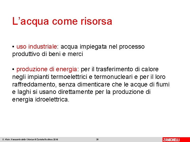 L’acqua come risorsa • uso industriale: acqua impiegata nel processo produttivo di beni e