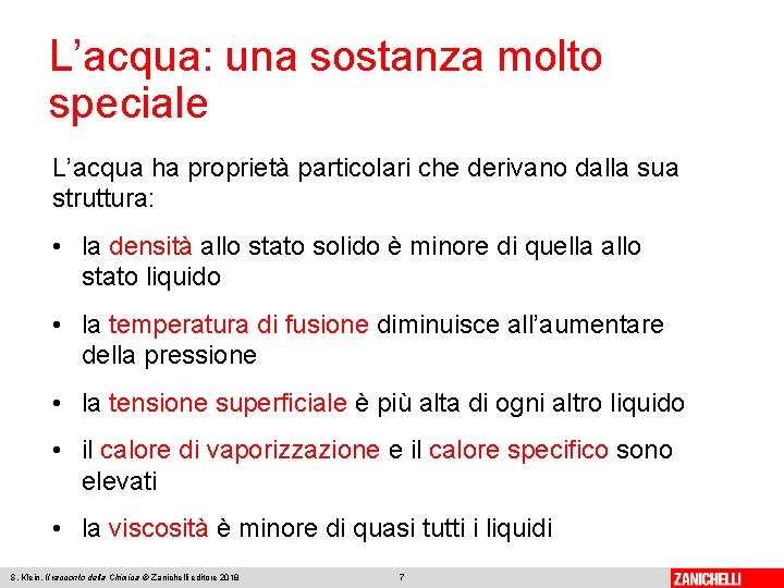 L’acqua: una sostanza molto speciale L’acqua ha proprietà particolari che derivano dalla sua struttura: