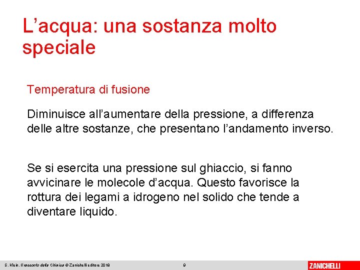 L’acqua: una sostanza molto speciale Temperatura di fusione Diminuisce all’aumentare della pressione, a differenza