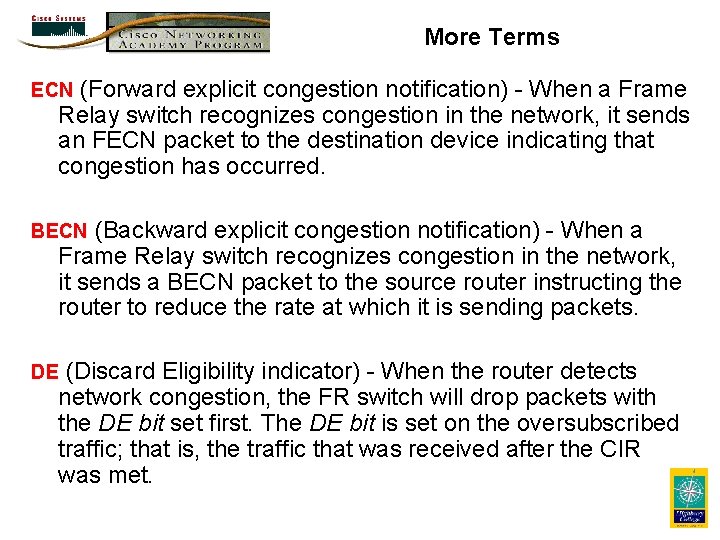 More Terms (Forward explicit congestion notification) - When a Frame Relay switch recognizes congestion