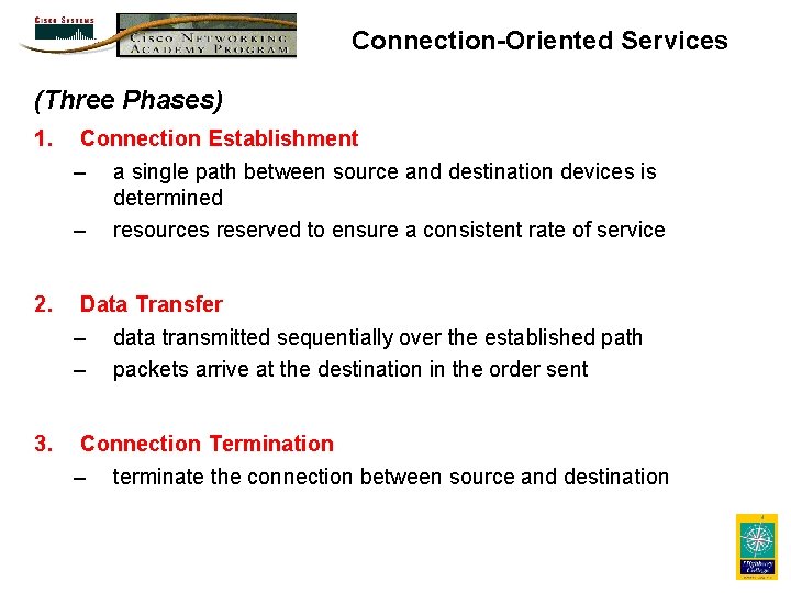 Connection-Oriented Services (Three Phases) 1. Connection Establishment – a single path between source and