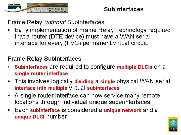 Subinterfaces Frame Relay 'without' Sub. Interfaces: • Early implementation of Frame Relay Technology required