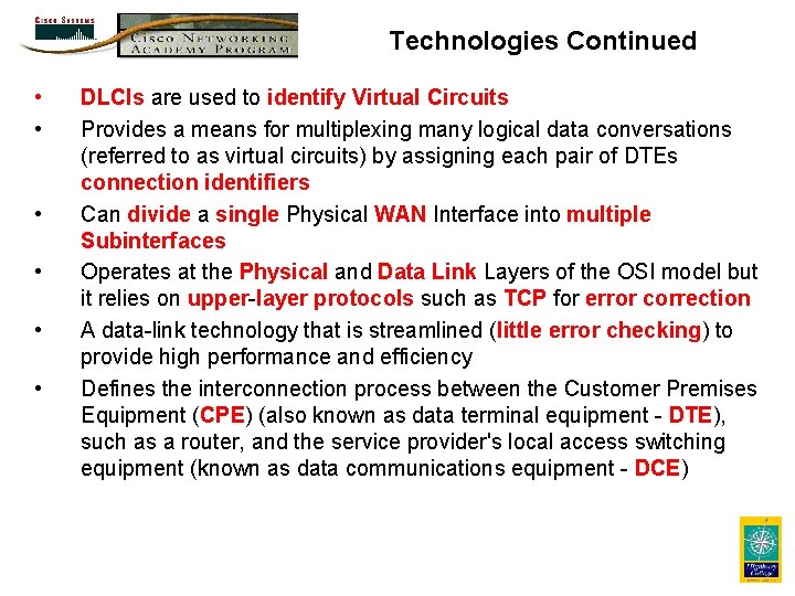 Technologies Continued • • • DLCIs are used to identify Virtual Circuits Provides a