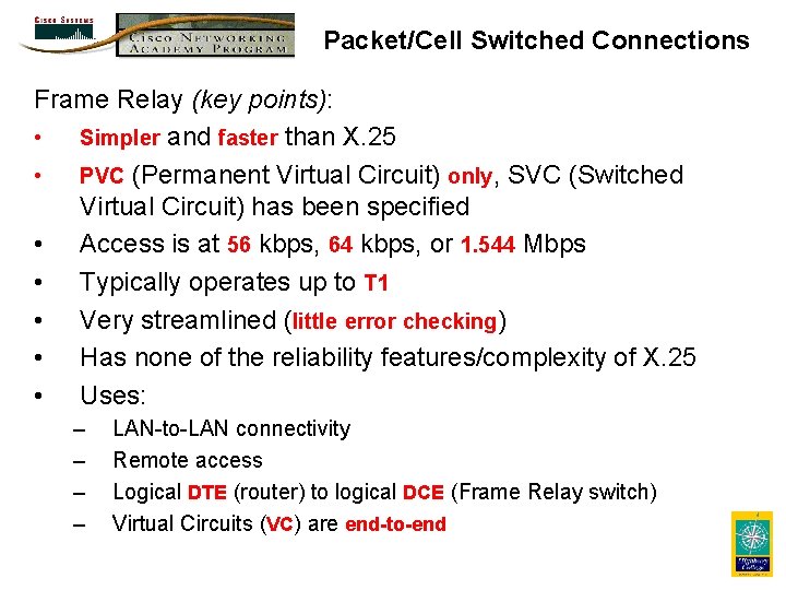 Packet/Cell Switched Connections Frame Relay (key points): • Simpler and faster than X. 25