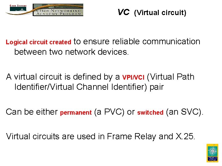 VC (Virtual circuit) to ensure reliable communication between two network devices. Logical circuit created