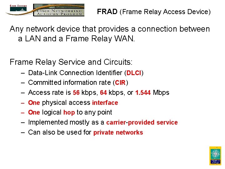 FRAD (Frame Relay Access Device) Any network device that provides a connection between a