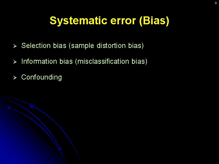 9 Systematic error (Bias) Ø Ø Ø Selection bias (sample distortion bias) Information bias