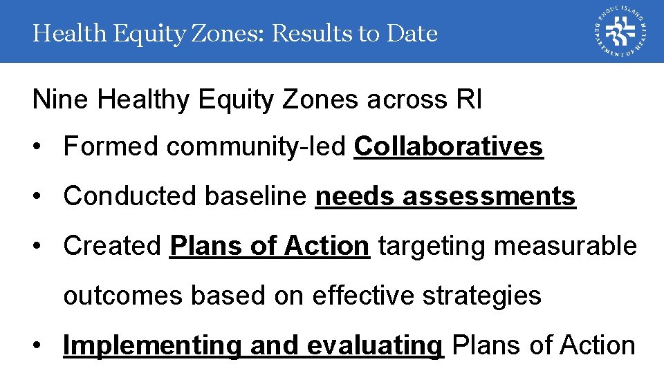 Health Equity Zones: Results to Date Nine Healthy Equity Zones across RI • Formed