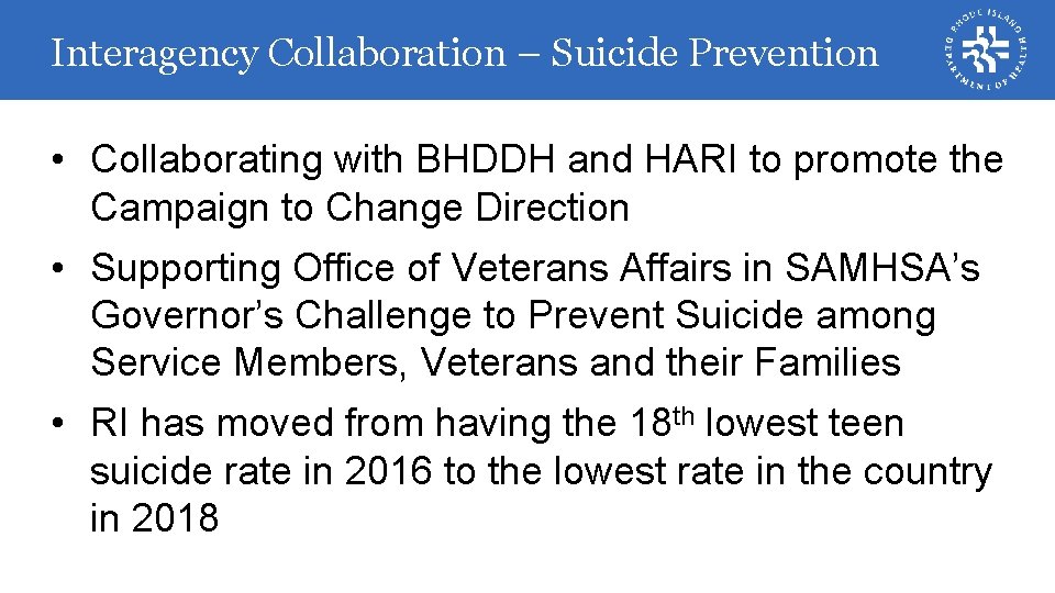 Interagency Collaboration – Suicide Prevention • Collaborating with BHDDH and HARI to promote the
