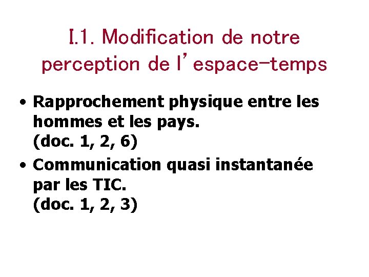 I. 1. Modification de notre perception de l’espace-temps • Rapprochement physique entre les hommes