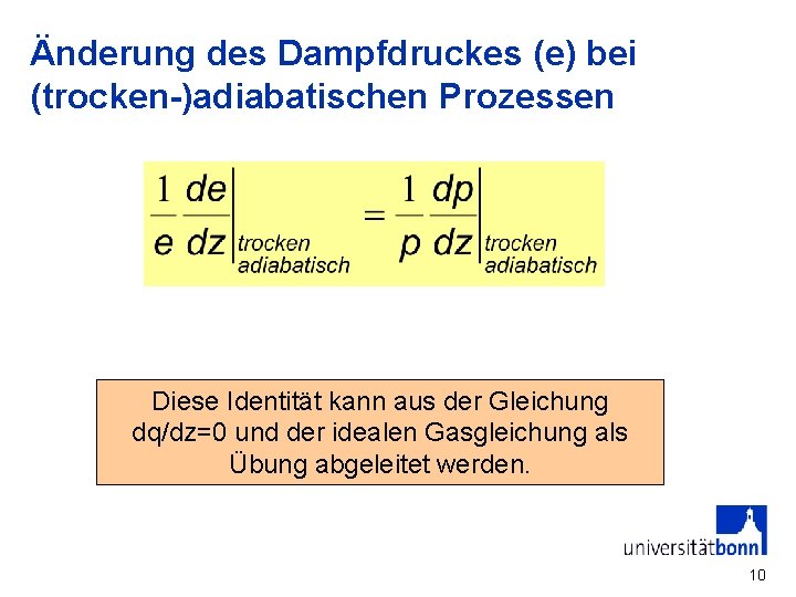 Änderung des Dampfdruckes (e) bei (trocken-)adiabatischen Prozessen Diese Identität kann aus der Gleichung dq/dz=0