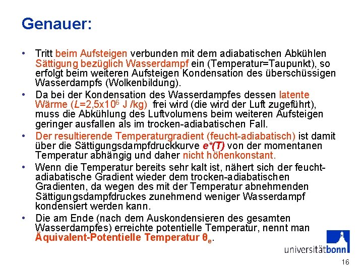 Genauer: • Tritt beim Aufsteigen verbunden mit dem adiabatischen Abkühlen Sättigung bezüglich Wasserdampf ein