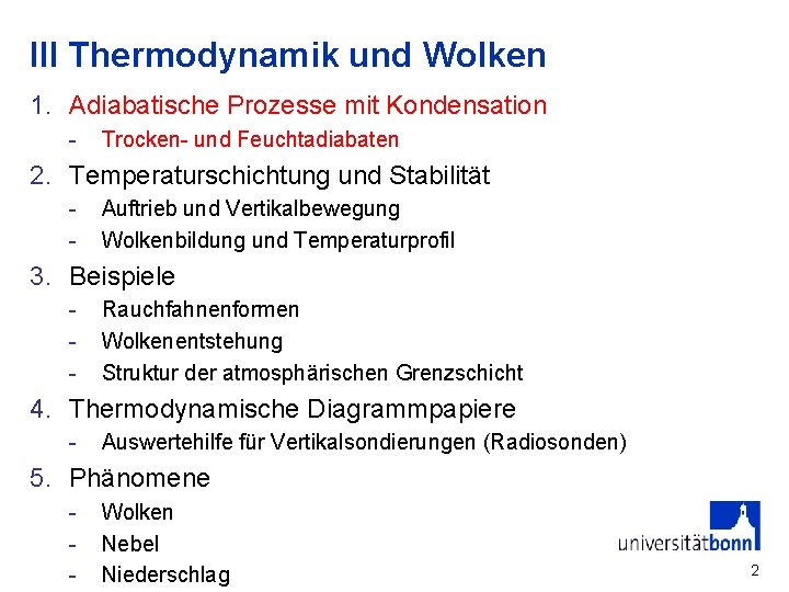 III Thermodynamik und Wolken 1. Adiabatische Prozesse mit Kondensation - Trocken- und Feuchtadiabaten 2.