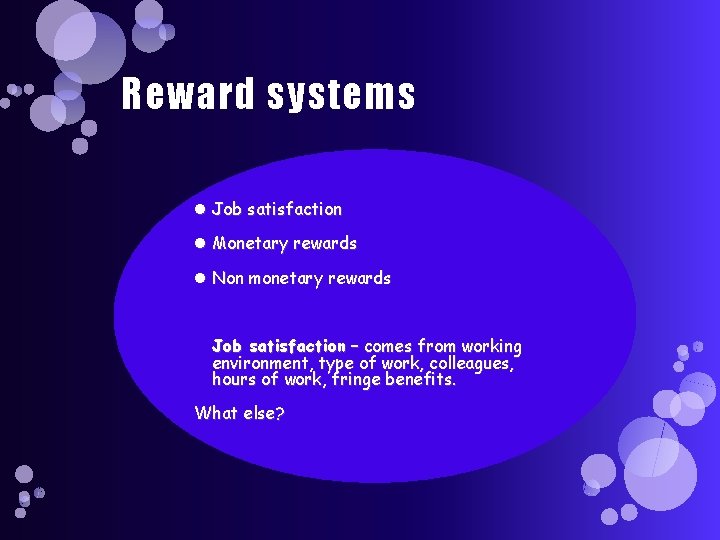 Reward systems Job satisfaction Monetary rewards Non monetary rewards Job satisfaction – comes from