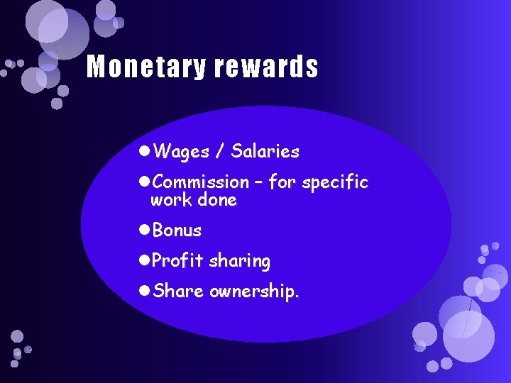 Monetary rewards Wages / Salaries Commission – for specific work done Bonus Profit sharing