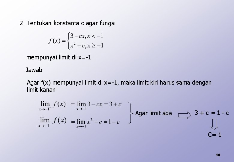 2. Tentukan konstanta c agar fungsi mempunyai limit di x=-1 Jawab Agar f(x) mempunyai
