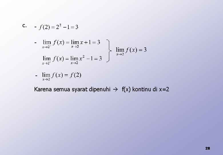 c. - Karena semua syarat dipenuhi f(x) kontinu di x=2 28 
