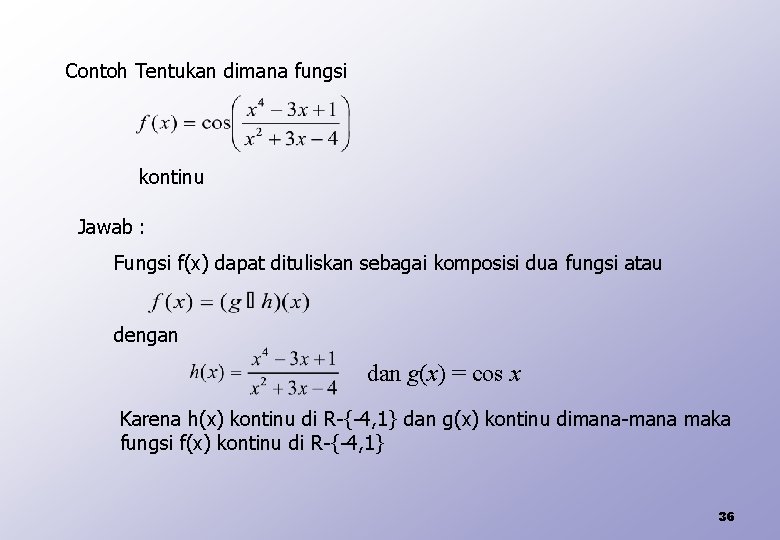 Contoh Tentukan dimana fungsi kontinu Jawab : Fungsi f(x) dapat dituliskan sebagai komposisi dua
