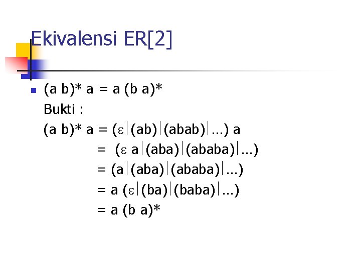 Ekivalensi ER[2] (a b)* a = a (b a)* Bukti : (a b)* a