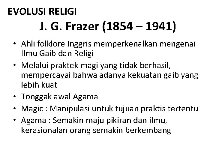 EVOLUSI RELIGI J. G. Frazer (1854 – 1941) • Ahli folklore Inggris memperkenalkan mengenai