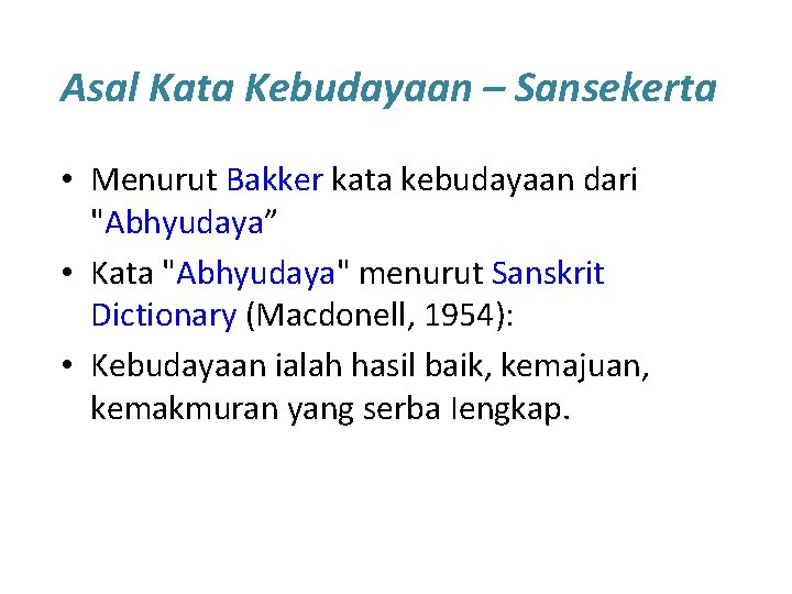 Asal Kata Kebudayaan – Sansekerta • Menurut Bakker kata kebudayaan dari "Abhyudaya” • Kata