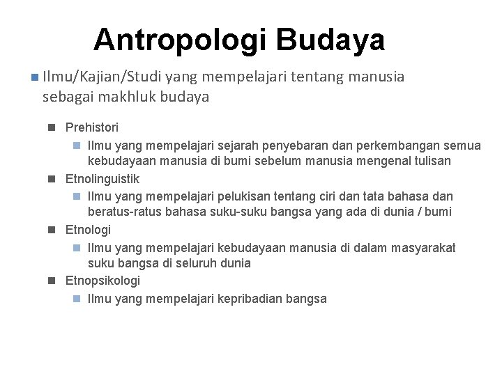 Antropologi Budaya n Ilmu/Kajian/Studi yang mempelajari tentang manusia sebagai makhluk budaya n Prehistori n