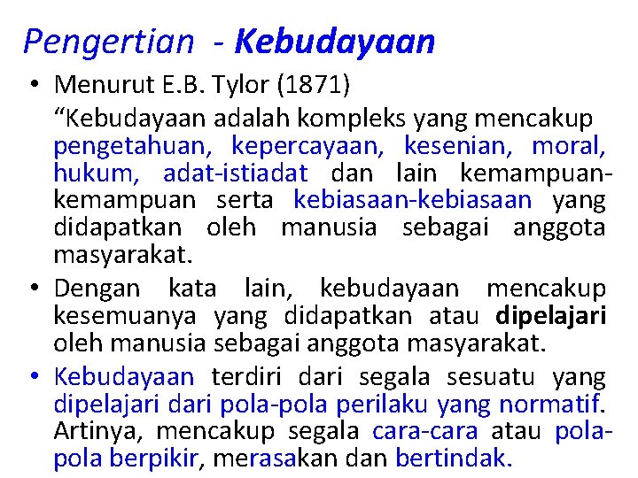 Pengertian - Kebudayaan • Menurut E. B. Tylor (1871) “Kebudayaan adalah kompleks yang mencakup