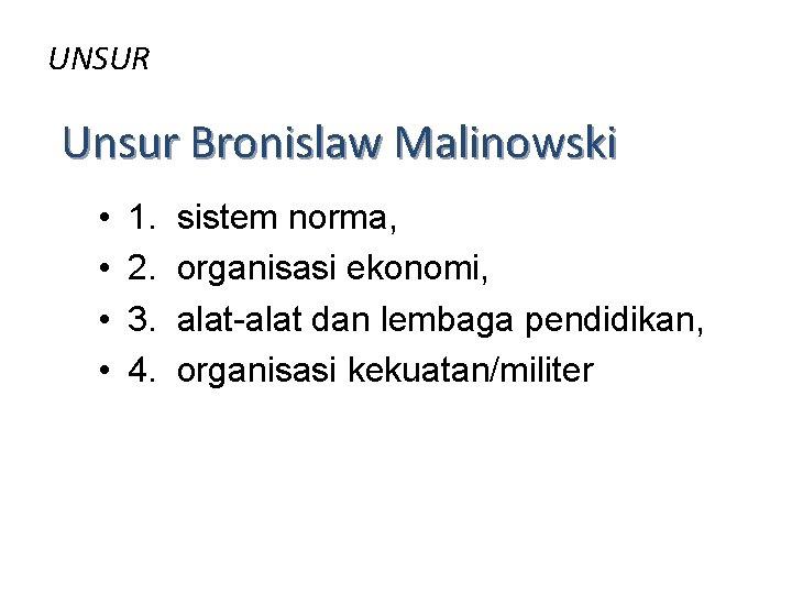 UNSUR Unsur Bronislaw Malinowski • • 1. 2. 3. 4. sistem norma, organisasi ekonomi,