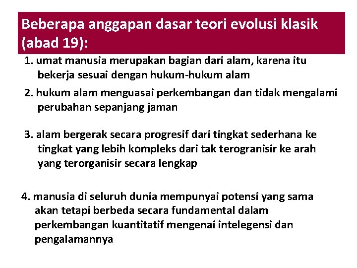Beberapa anggapan dasar teori evolusi klasik (abad 19): 1. umat manusia merupakan bagian dari