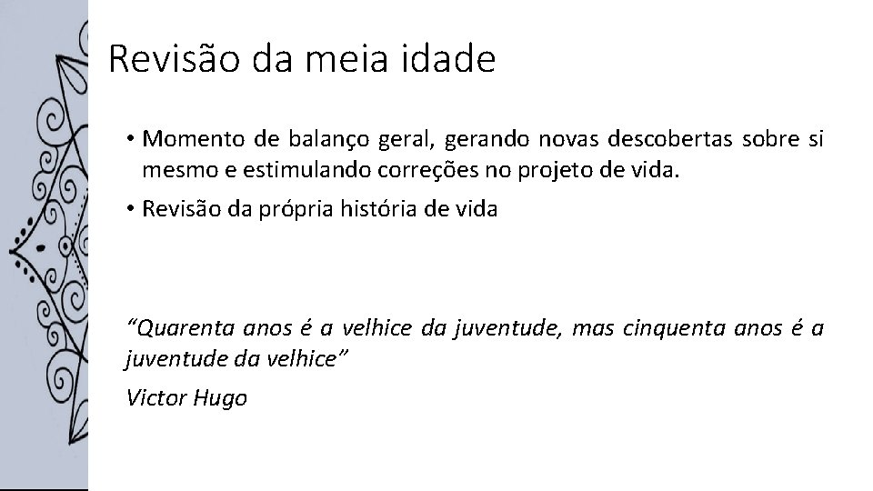 Revisão da meia idade • Momento de balanço geral, gerando novas descobertas sobre si