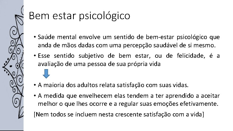 Bem estar psicológico • Saúde mental envolve um sentido de bem-estar psicológico que anda
