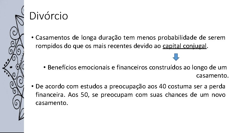 Divórcio • Casamentos de longa duração tem menos probabilidade de serem rompidos do que
