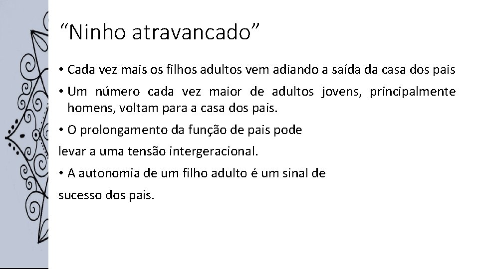 “Ninho atravancado” • Cada vez mais os filhos adultos vem adiando a saída da
