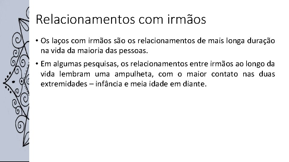 Relacionamentos com irmãos • Os laços com irmãos são os relacionamentos de mais longa