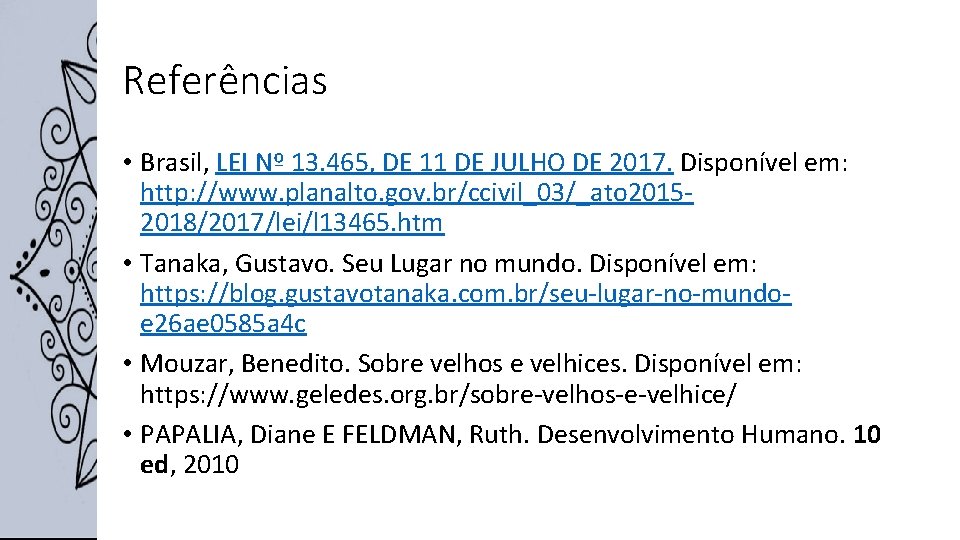 Referências • Brasil, LEI Nº 13. 465, DE 11 DE JULHO DE 2017. Disponível