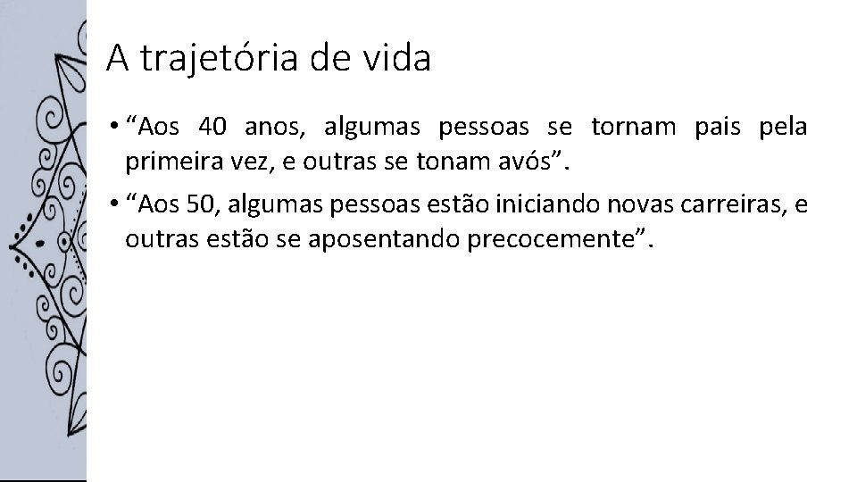 A trajetória de vida • “Aos 40 anos, algumas pessoas se tornam pais pela