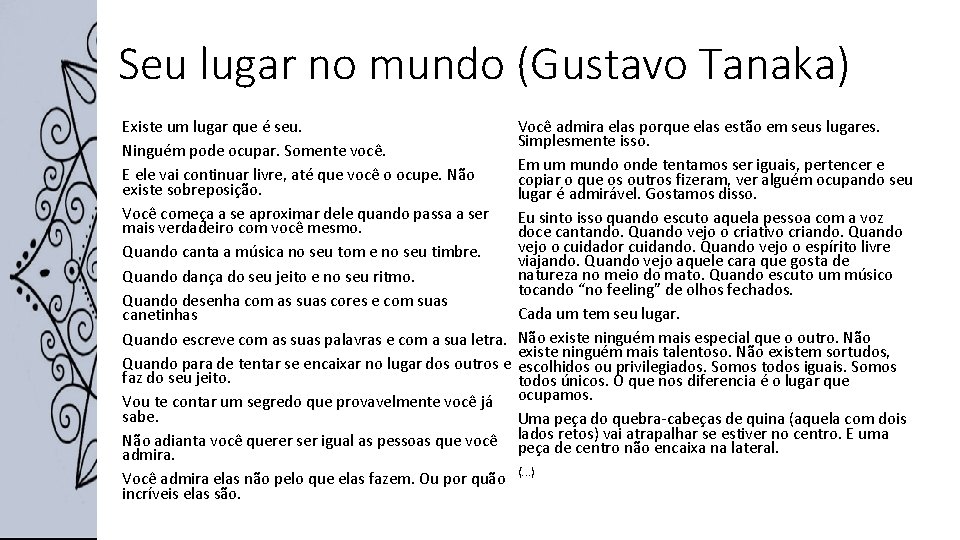 Seu lugar no mundo (Gustavo Tanaka) Você admira elas porque elas estão em seus