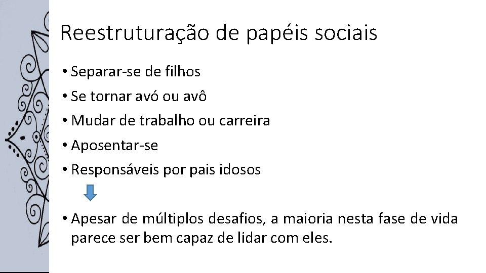 Reestruturação de papéis sociais • Separar-se de filhos • Se tornar avó ou avô