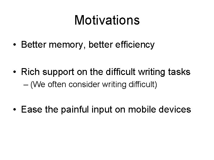 Motivations • Better memory, better efficiency • Rich support on the difficult writing tasks