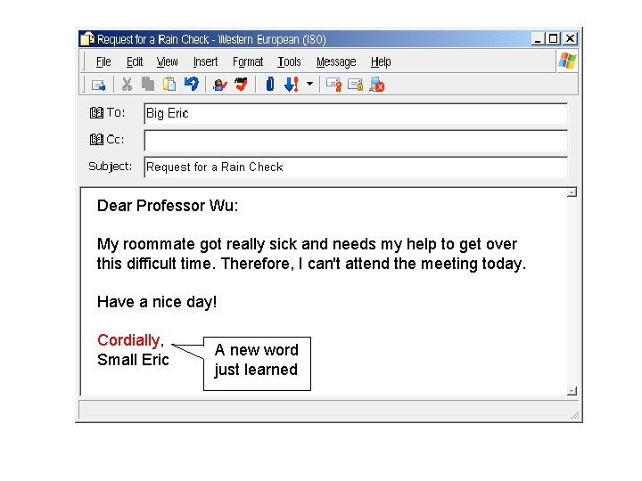 Dear Professor Wu: My roommate got really sick and needs my help to get