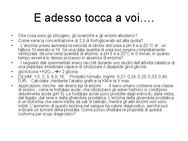 E adesso tocca a voi…. • • Che cosa sono gli zimogeni, gli isoenzimi