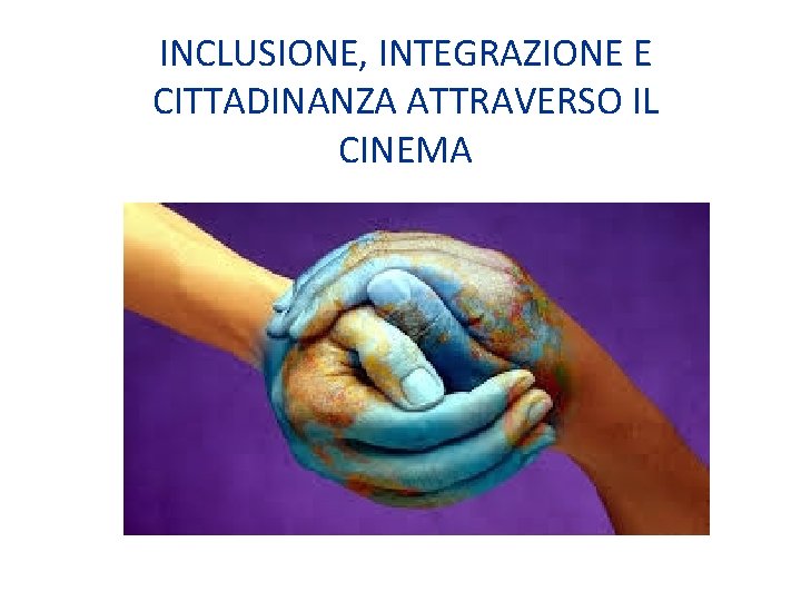 INCLUSIONE, INTEGRAZIONE E CITTADINANZA ATTRAVERSO IL CINEMA 