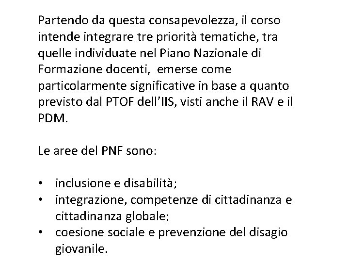 Partendo da questa consapevolezza, il corso intende integrare tre priorità tematiche, tra quelle individuate