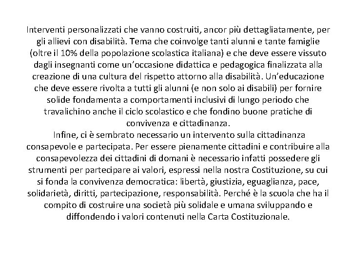 Interventi personalizzati che vanno costruiti, ancor più dettagliatamente, per gli allievi con disabilità. Tema