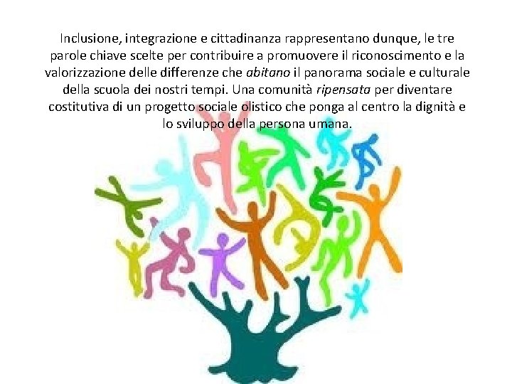Inclusione, integrazione e cittadinanza rappresentano dunque, le tre parole chiave scelte per contribuire a
