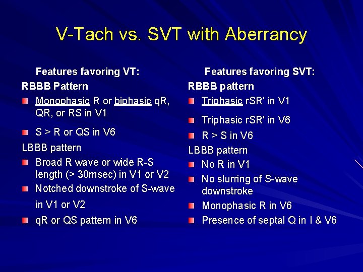 V-Tach vs. SVT with Aberrancy Features favoring VT: RBBB Pattern Monophasic R or biphasic