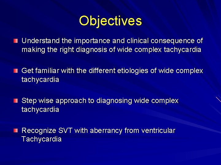 Objectives Understand the importance and clinical consequence of making the right diagnosis of wide