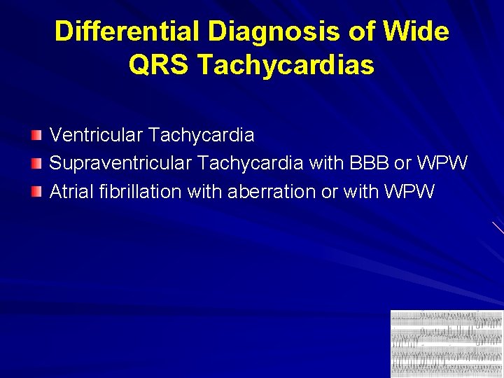 Differential Diagnosis of Wide QRS Tachycardias Ventricular Tachycardia Supraventricular Tachycardia with BBB or WPW